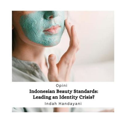  Fragile Edge: A Journey Through Indonesian Beauty Standards - Unveiling the Complexities of Self-Image and Cultural Expectations