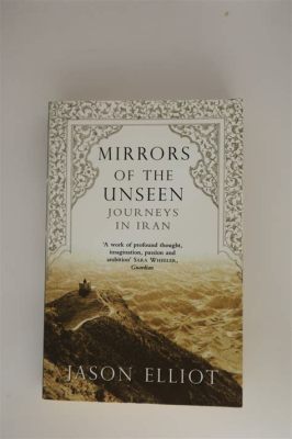  Mirrors of the Unseen: Journeys through Medieval Persian History  A captivating tapestry of forgotten empires and whispering echoes from the past