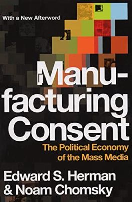  Manufacturing Consent: The Political Economy of the Mass Media - An Orchestration of Truth and Power